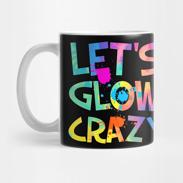 Let Glow Crazy Retro Colorful Quote Group Team Tie Dye by deptrai0023